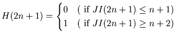 $ H(2n+1)= \begin{cases}0 & ( \text{ if } JI(2n+1) \leq n+1 ) \\1 & ( \text{ if }JI(2n+1) \geq n+2 )\\\end{cases}$